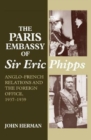 Image for The Paris embassy of Sir Eric Phipps  : Anglo-French relations and the Foreign Office, 1937-1939