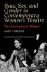 Image for Race, Sex, and Gender in Contemporary Women&#39;s Theatre : The Construction of &#39;Woman&#39;