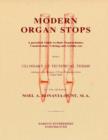 Image for Modern Organ Stops : A Practical Guide to Their Nomenclature, Construction, Voicing and Artistic Use with a Glossary of Technical Terms Relating to the Science of Tone-Production from Organ Pipes