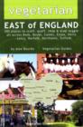 Image for Vegetarian East of England : 300 Places to Scoff, Quaff, Shop and Drop Veggie in Beds, Bucks, Cambs, Essex, Herts, Leics, Norfolk, Northants, Suffolk