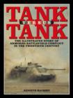 Image for Tank versus tank  : the illustrated story of armored battlefield conflict in the twentieth century