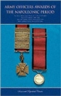 Image for Army Officers Awards of the Napoleonic Period : The Most Honourable Order of the Bath 1815-1852, Army Gold Medals 1806-1814, Military General Service Medal 1793-1814, Naval General Service Medal 1793-