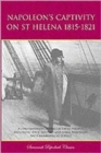 Image for Napoleon&#39;s Captivity on St Helena 1815-1821 : A Comprehensive Listing of Those Present Including Civil, Military and Naval Personnel with Biographical Details