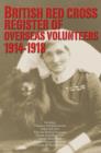 Image for British Red Cross Register of Overseas Volunteers 1914-1918 : Including - Voluntary Aid Detachments, Order of St John, First Aid Nursing Yeomanry, Friends Ambulance Unit, Serbian Relief Fund, Scottish