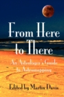 Image for From Here to There : An Astrologer&#39;s Guide to Astromapping
