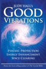 Image for Judy Hall&#39;s Good Vibrations : Psychic Protection, Energy Enhancement and Space Clearing