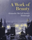 Image for A work of beauty  : Alexander McCall Smith&#39;s Edinburgh