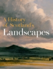 Image for A History of Scotland&#39;s Landscapes