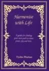 Image for Harmonise with Life : A Guide for Finding Your Own Path to Inner Peace, Joy &amp; Love