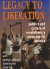 Image for Legacy to liberation  : politics &amp; culture of revolutionary Asian/Pacific America