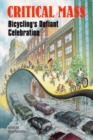 Image for Critical mass  : bicycling&#39;s defiant celebration