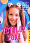 Image for Totally you!  : every girl&#39;s guide to looking good and feeling great!
