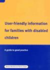 Image for User-friendly information for families with disabled children  : a guide to good practice