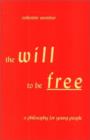 Image for The will to be free  : a philosophy for young people