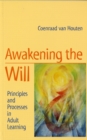 Image for Awakening the will  : principles and processes in adult learning