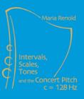 Image for Intervals, Scales, Tones and the Concert Pitch C = 128 HZ