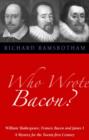 Image for Who Wrote Bacon? : William Shakespeare, Francis Bacon and James I, a Mystery of the Twenty-first Century
