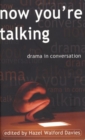 Image for Now you&#39;re talking  : contemporary Welsh dramatists in conversation with Hazel Walford Davies