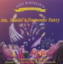 Image for Mr Handel&#39;s Fireworks Party : The Incredible True Story of Handel&#39;s Music for the Royal Fireworks