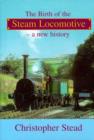 Image for The Birth of the Steam Locomotive : A New History