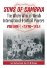 Image for Sons of Cambria  : the who&#39;s who of Welsh international football playersVolume 1,: 1876-1946