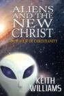 Image for Aliens &amp; the New Christ : A New View of Christianity