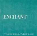 Image for Enchanted  : Titania&#39;s book of white magic