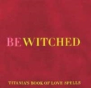 Image for Bewitched  : Titania&#39;s book of love spells