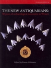 Image for The New Antiquarians : 50 Years of Archaeological Innovation in Wessex