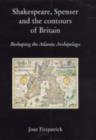 Image for Shakespeare, Spenser and the contours of Britain  : reshaping the Atlantic archipelago