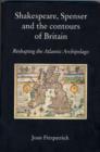 Image for Shakespeare, Spenser and the contours of Britain  : reshaping the Atlantic archipelago