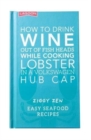 Image for How to Drink Wine out of Fish Heads While Cooking Lobster in a Volkswagon Hub Cap