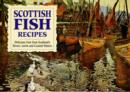 Image for Scottish Fish Recipes : Delicious Fare from Scotland&#39;s Rivers, Lochs and Coastal Waters