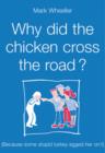 Image for Why Did the Chicken Cross the Road? : Because Some Stupid Turkey Egged Her on!