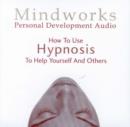 Image for How to Use Hypnosis to Help Yourself and Others : Learn How Hypnosis Works and How to Do it