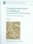 Image for Changing materialities at ðCatalhèoyèuk  : reports from the 1995-99 seasons