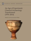 Image for An age of experiment  : classical archaeology transformed (1976-2014)