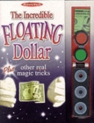 Image for The Incredible Floating Dollar : Plus Other Real Magic Tricks