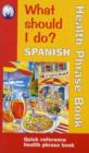 Image for What Should I Do? : Spanish Health Phrase Book - Quick Reference Health Phrase Book