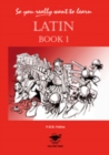 Image for So you really want to learn Latin book I : A Textbook for Common Entrance and GCSE