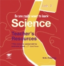 Image for So You Really Want to Learn Science : Book 2 : Teacher&#39;s Resource