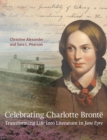 Image for Celebrating Charlotte  : transforming life into literature in Jane Eyre