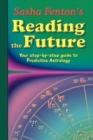 Image for Sasha Fenton&#39;s Reading the Future : Your Step-by-Step Guide to Predictive Astrology