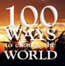 Image for 100 Ways to Change the World