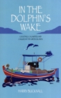 Image for In the dolphin&#39;s wake  : cocktails, calamities and caiques in the Greek Islands