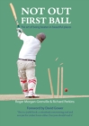 Image for Not out first ball: the art of being beaten in beautiful places : twenty-five years of the White Hunter Cricket Club