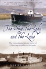 Image for The ship, the lady and the lake: the extraordinary life and rescue of a Victorian steamship in the Andes