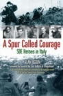 Image for A spur called courage  : SOE heroes in Italy