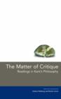 Image for The matter of critique  : readings in Kant&#39;s philosophy