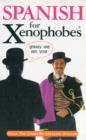 Image for Spanish for Xenophobes : Speak the Lingo by Speaking English
